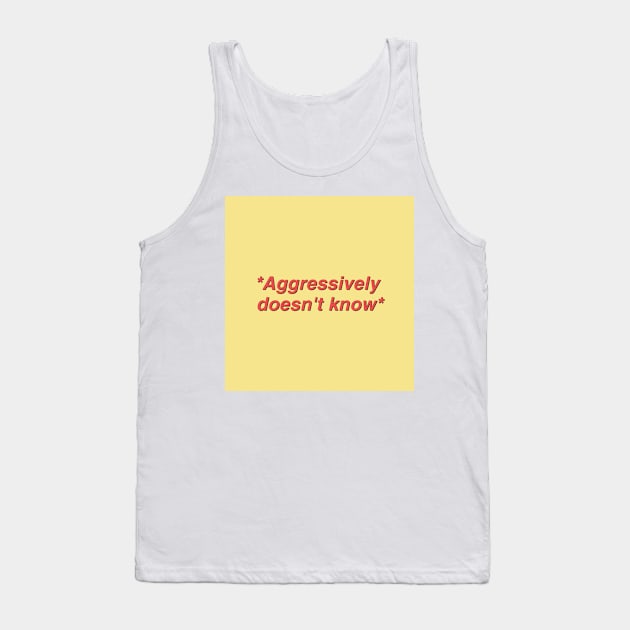 Aggressively Doesn't Know Quote Tank Top by Hdez21